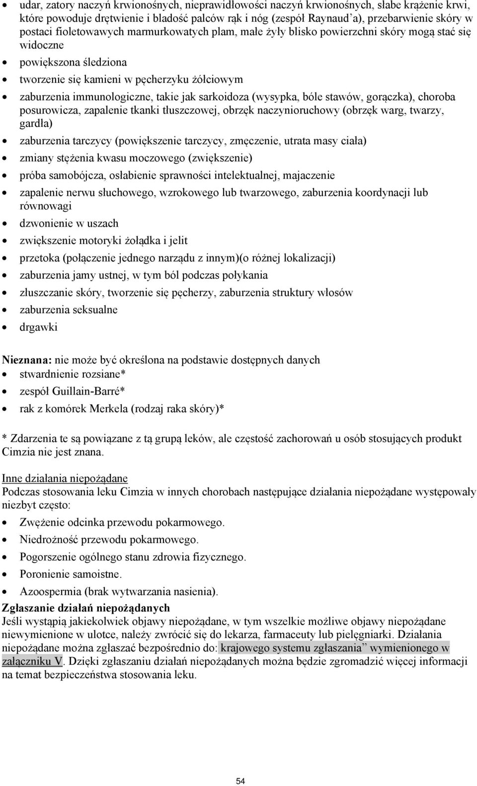 sarkoidoza (wysypka, bóle stawów, gorączka), choroba posurowicza, zapalenie tkanki tłuszczowej, obrzęk naczynioruchowy (obrzęk warg, twarzy, gardła) zaburzenia tarczycy (powiększenie tarczycy,