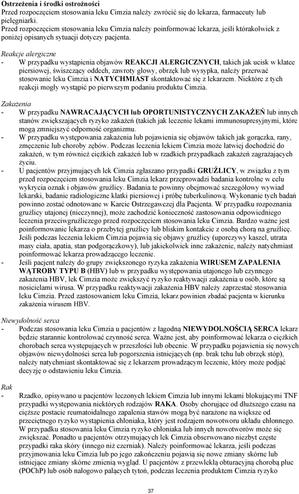 Reakcje alergiczne - W przypadku wystąpienia objawów REAKCJI ALERGICZNYCH, takich jak ucisk w klatce piersiowej, świszczący oddech, zawroty głowy, obrzęk lub wysypka, należy przerwać stosowanie leku