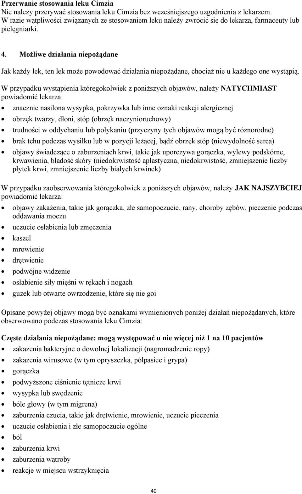 Możliwe działania niepożądane Jak każdy lek, ten lek może powodować działania niepożądane, chociaż nie u każdego one wystąpią.