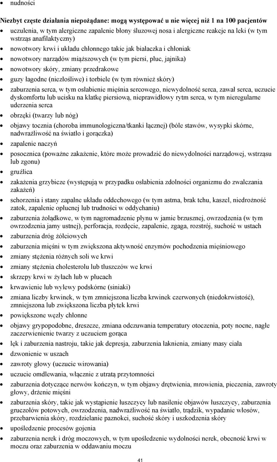 (niezłośliwe) i torbiele (w tym również skóry) zaburzenia serca, w tym osłabienie mięśnia sercowego, niewydolność serca, zawał serca, uczucie dyskomfortu lub ucisku na klatkę piersiową, nieprawidłowy