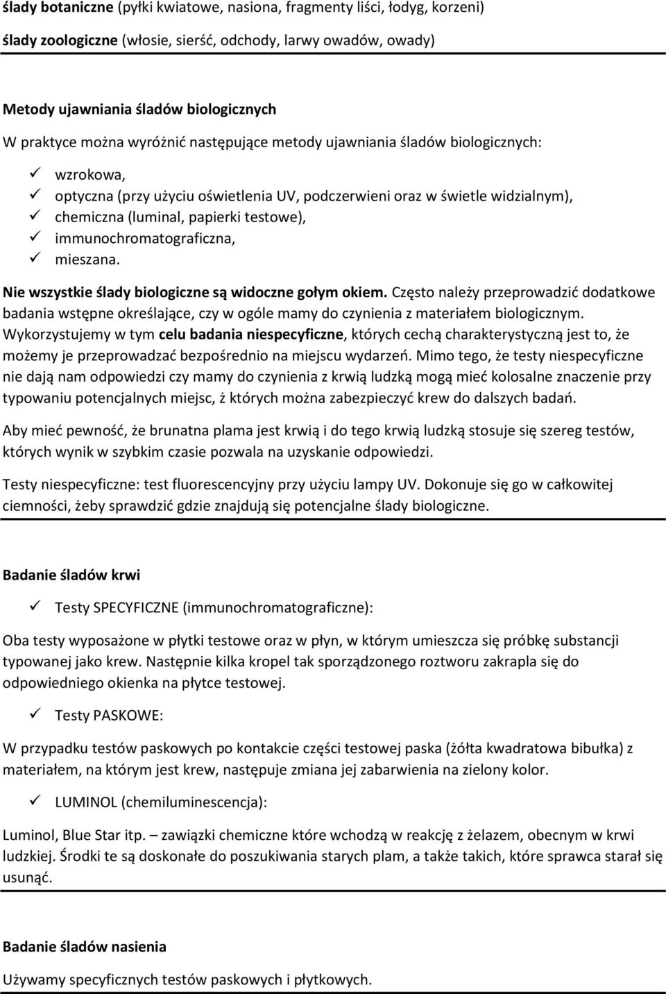 immunochromatograficzna, mieszana. Nie wszystkie ślady biologiczne są widoczne gołym okiem.