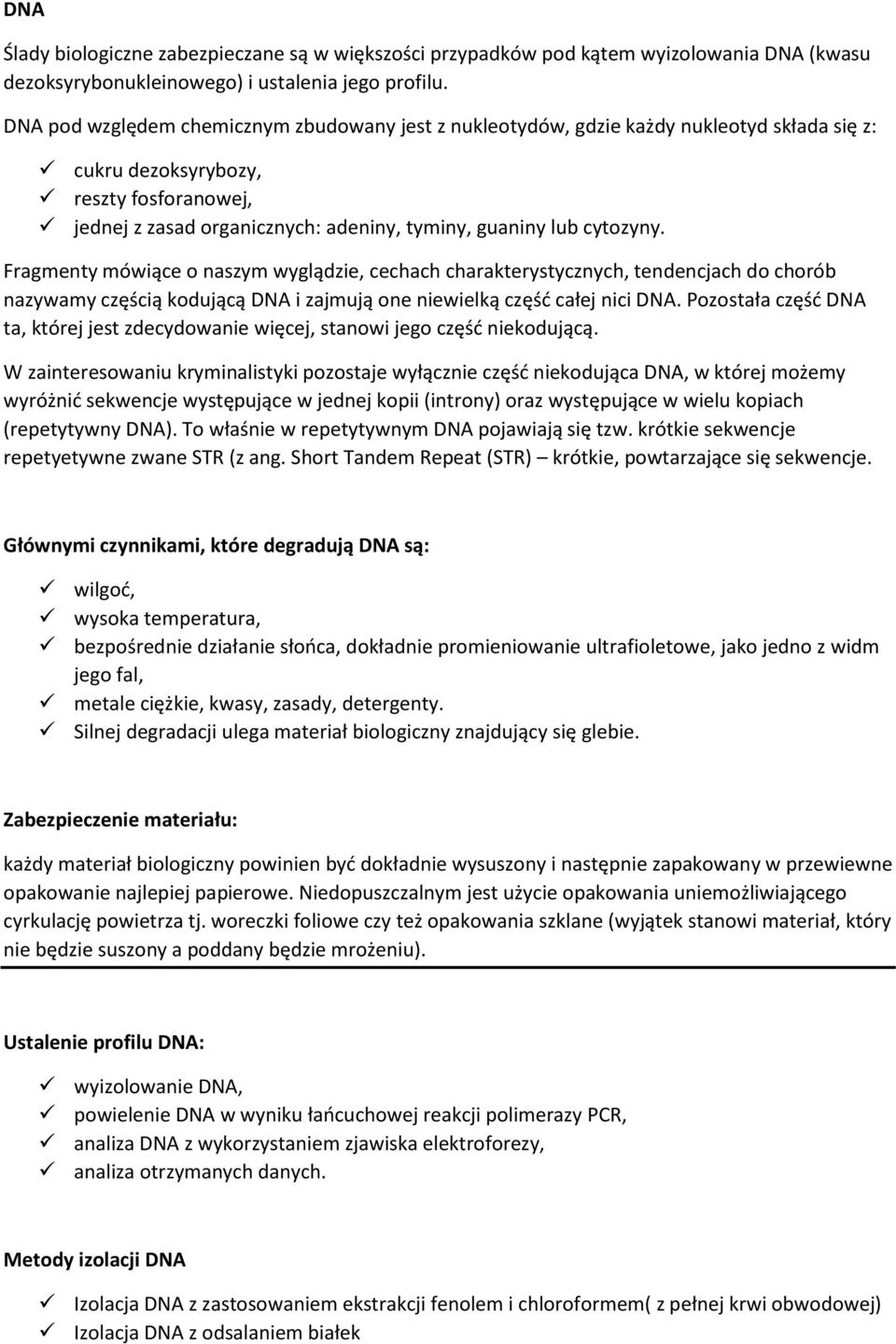 cytozyny. Fragmenty mówiące o naszym wyglądzie, cechach charakterystycznych, tendencjach do chorób nazywamy częścią kodującą DNA i zajmują one niewielką część całej nici DNA.