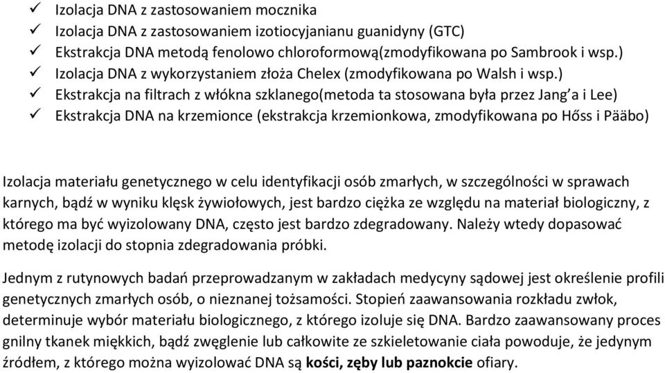 ) Ekstrakcja na filtrach z włókna szklanego(metoda ta stosowana była przez Jang a i Lee) Ekstrakcja DNA na krzemionce (ekstrakcja krzemionkowa, zmodyfikowana po Hőss i Pääbo) Izolacja materiału