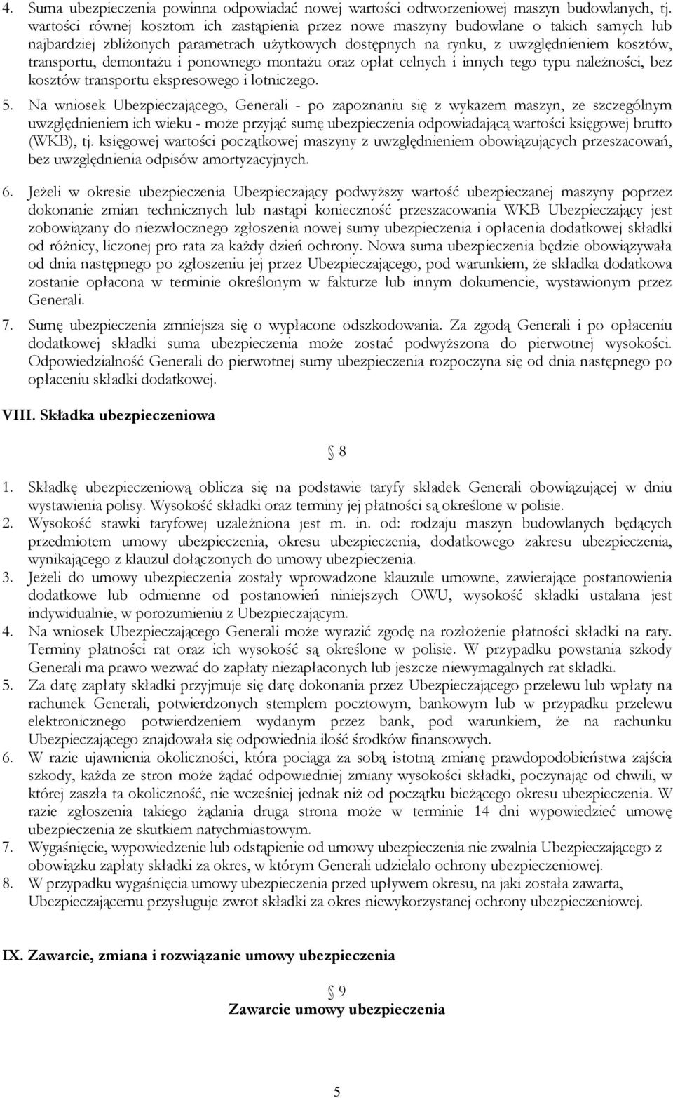 demontażu i ponownego montażu oraz opłat celnych i innych tego typu należności, bez kosztów transportu ekspresowego i lotniczego. 5.