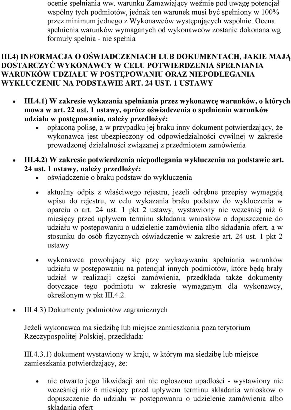 4) INFORMACJA O OŚWIADCZENIACH LUB DOKUMENTACH, JAKIE MAJĄ DOSTARCZYĆ WYKONAWCY W CELU POTWIERDZENIA SPEŁNIANIA WARUNKÓW UDZIAŁU W POSTĘPOWANIU ORAZ NIEPODLEGANIA WYKLUCZENIU NA PODSTAWIE ART. 24 UST.