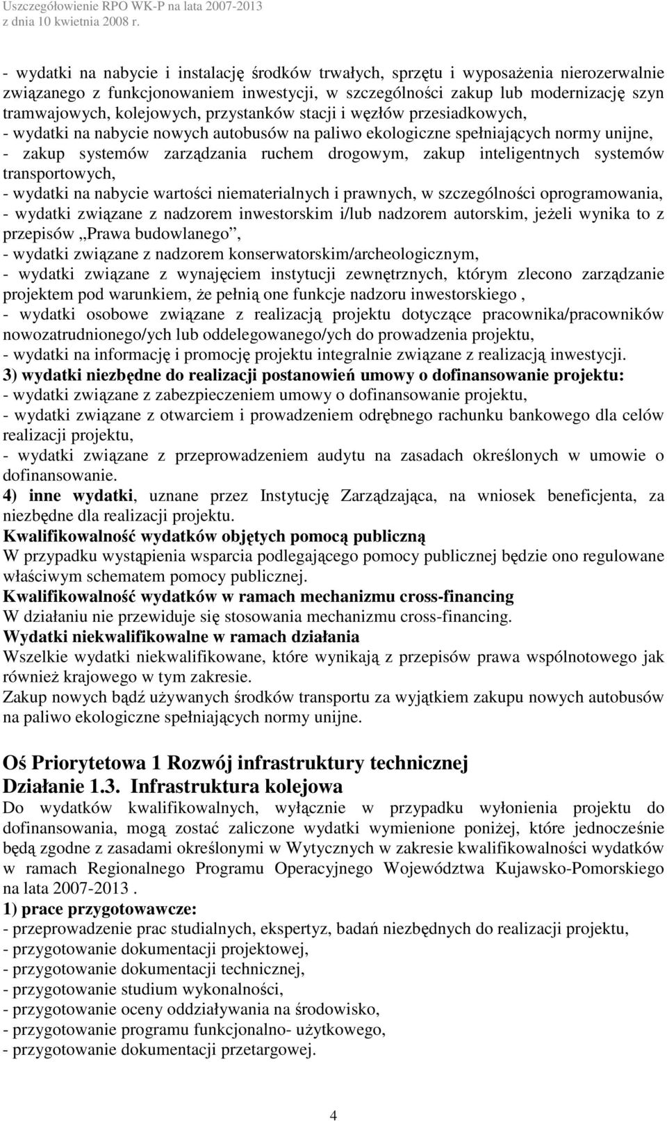 systemów transportowych, - wydatki na nabycie wartości niematerialnych i prawnych, w szczególności oprogramowania, - wydatki związane z nadzorem inwestorskim i/lub nadzorem autorskim, jeżeli wynika