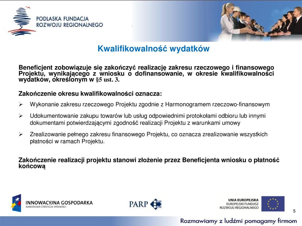 Zakończenie okresu kwalifikowalności oznacza: Wykonanie zakresu rzeczowego Projektu zgodnie z Harmonogramem rzeczowo-finansowym Udokumentowanie zakupu towarów lub usług
