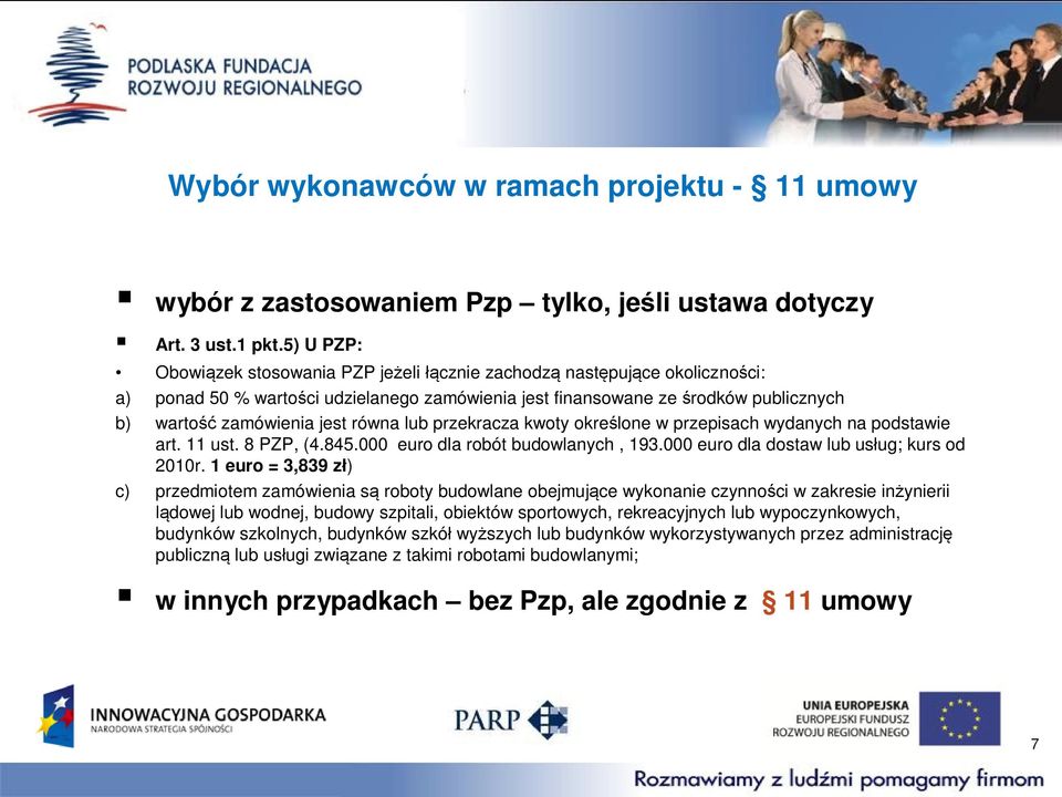 równa lub przekracza kwoty określone w przepisach wydanych na podstawie art. 11 ust. 8 PZP, (4.845.000 euro dla robót budowlanych, 193.000 euro dla dostaw lub usług; kurs od 2010r.