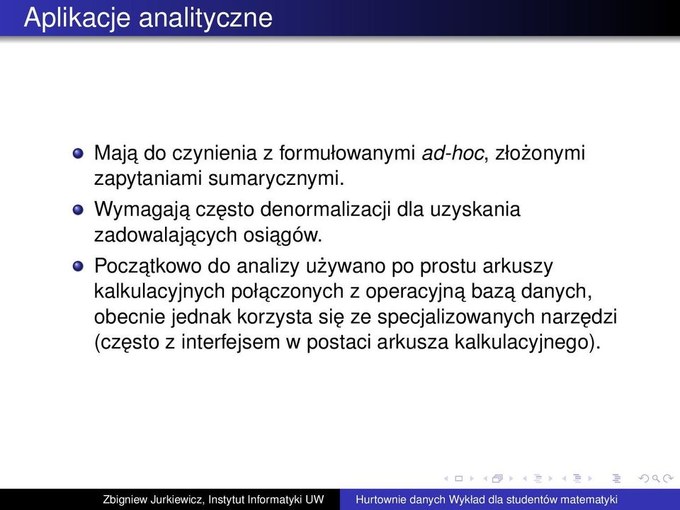 Poczatkowo do analizy używano po prostu arkuszy kalkulacyjnych połaczonych z operacyjna baza