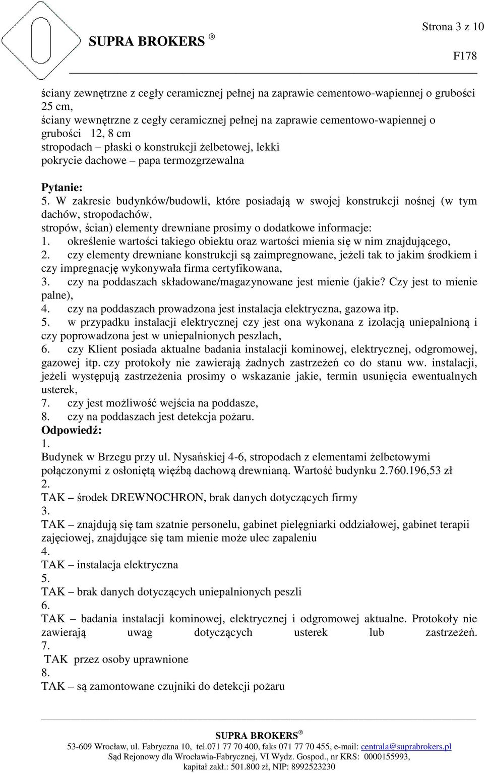 W zakresie budynków/budowli, które posiadają w swojej konstrukcji nośnej (w tym dachów, stropodachów, stropów, ścian) elementy drewniane prosimy o dodatkowe informacje: 1.