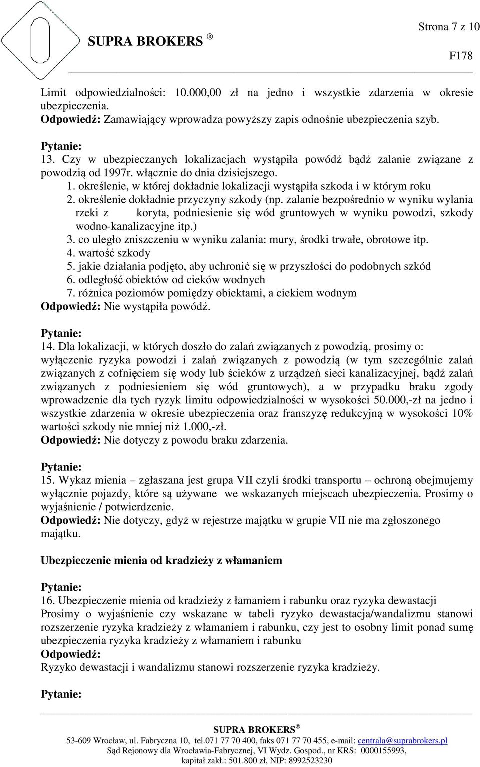 określenie dokładnie przyczyny szkody (np. zalanie bezpośrednio w wyniku wylania rzeki z koryta, podniesienie się wód gruntowych w wyniku powodzi, szkody wodno-kanalizacyjne itp.) 3.