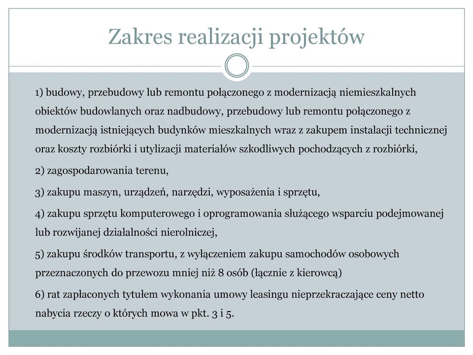 maszyn, urządzeń, narzędzi, wyposażenia i sprzętu, 4) zakupu sprzętu komputerowego i oprogramowania służącego wsparciu podejmowanej lub rozwijanej działalności nierolniczej, 5) zakupu środków