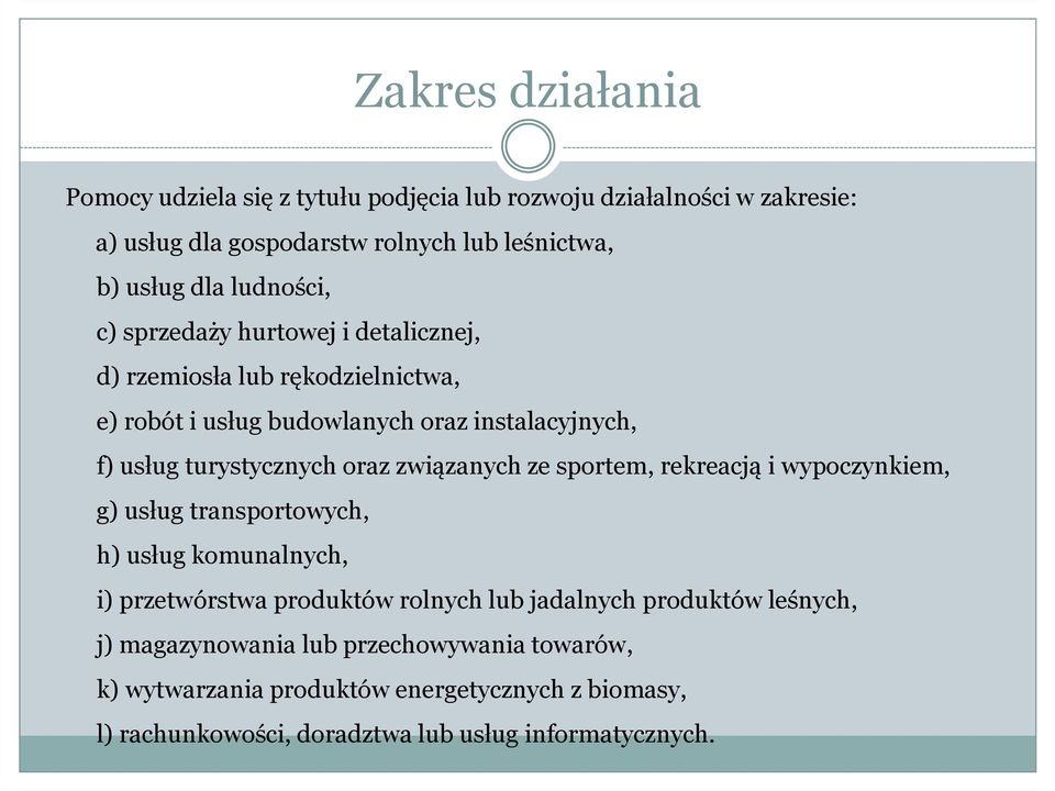 oraz związanych ze sportem, rekreacją i wypoczynkiem, g) usług transportowych, h) usług komunalnych, i) przetwórstwa produktów rolnych lub jadalnych