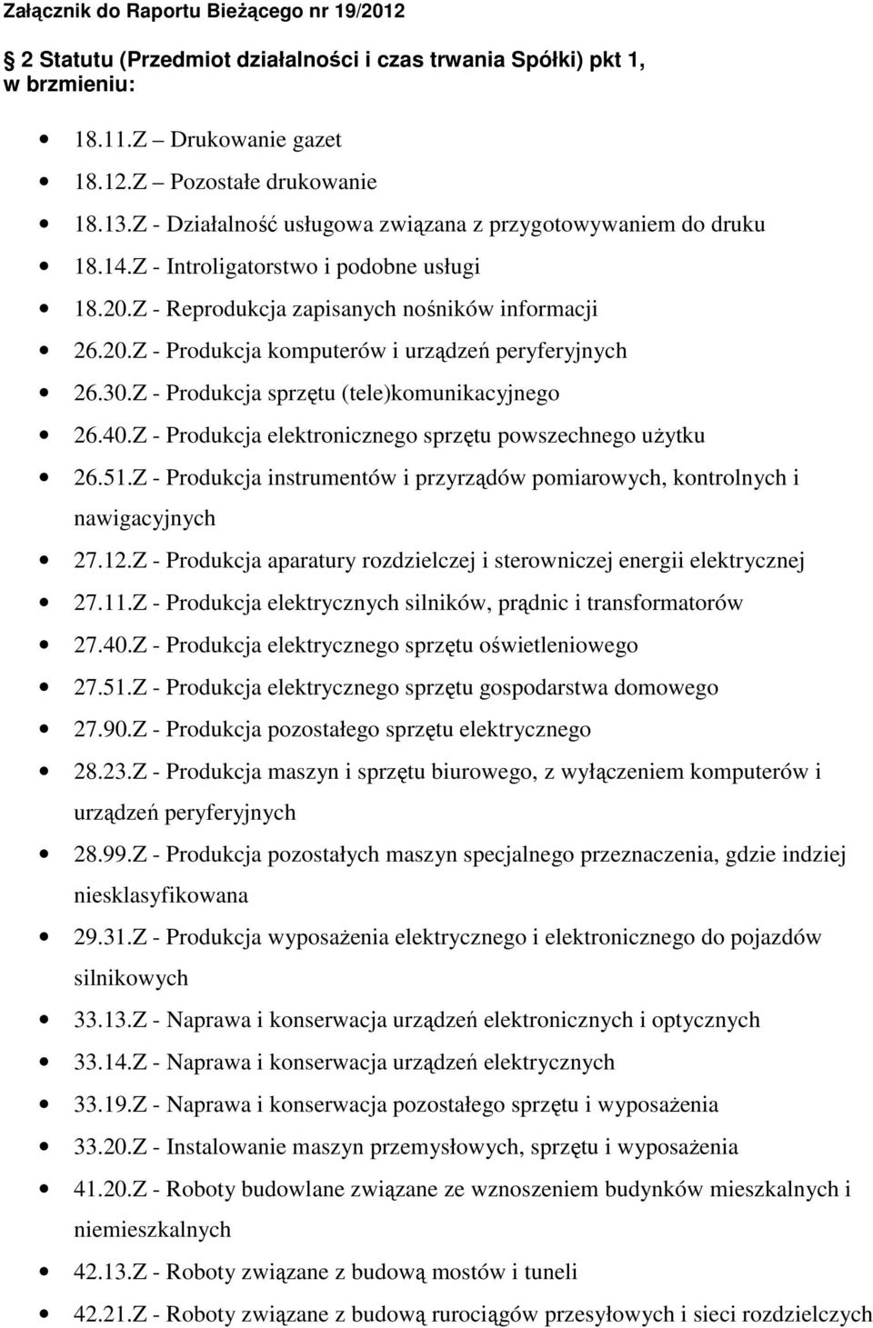 30.Z - Produkcja sprzętu (tele)komunikacyjnego 26.40.Z - Produkcja elektronicznego sprzętu powszechnego uŝytku 26.51.
