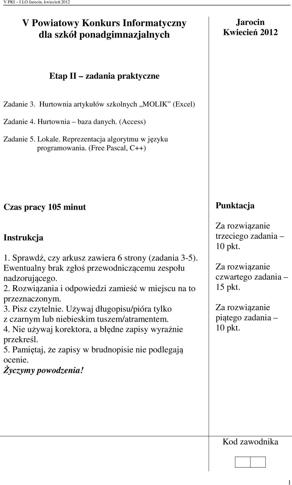 Ewentualny brak zgłoś przewodniczącemu zespołu nadzorującego. 2. Rozwiązania i odpowiedzi zamieść w miejscu na to przeznaczonym. 3. Pisz czytelnie.