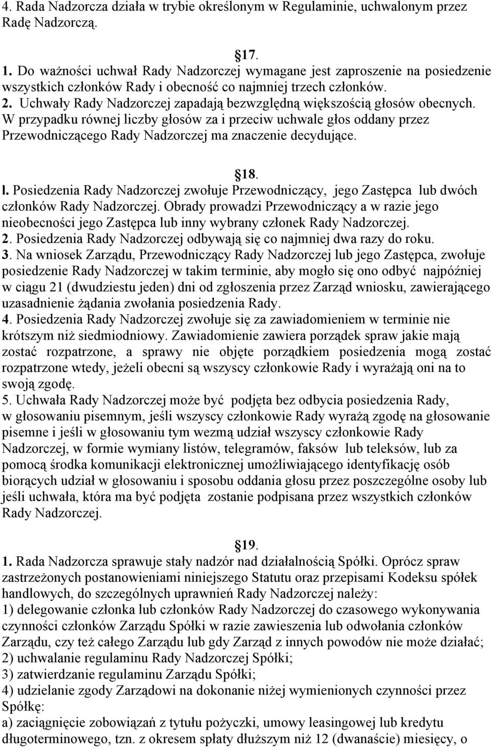 Uchwały Rady Nadzorczej zapadają bezwzględną większością głosów obecnych.