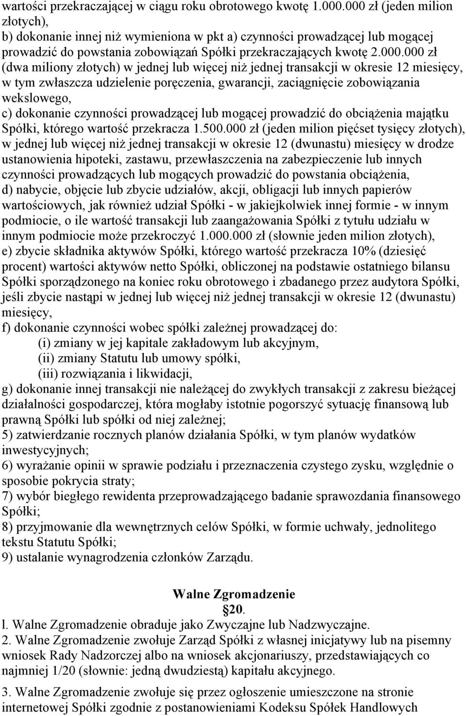 złotych) w jednej lub więcej niż jednej transakcji w okresie 12 miesięcy, w tym zwłaszcza udzielenie poręczenia, gwarancji, zaciągnięcie zobowiązania wekslowego, c) dokonanie czynności prowadzącej