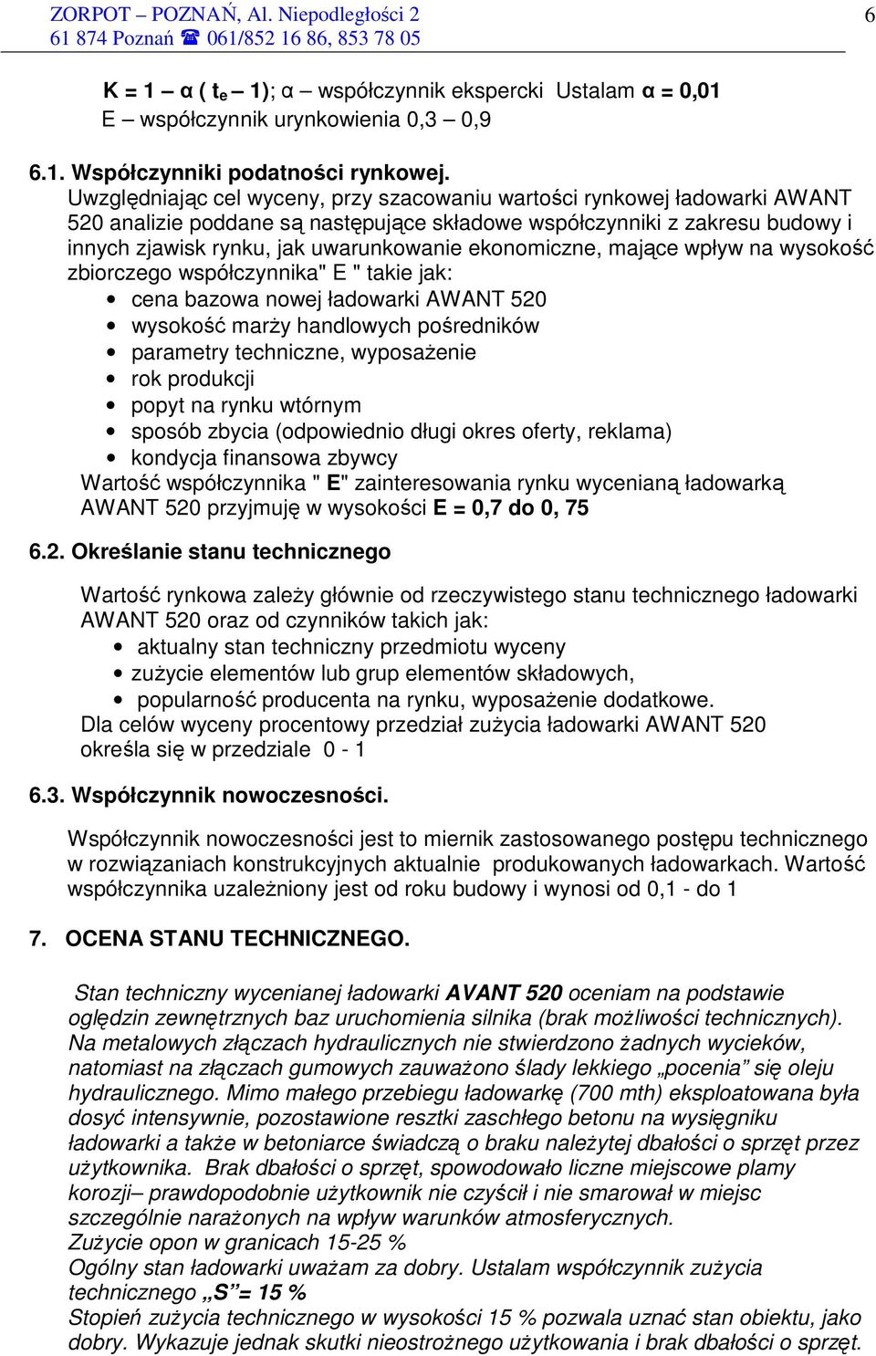 ekonomiczne, mające wpływ na wysokość zbiorczego współczynnika" E " takie jak: cena bazowa nowej ładowarki AWANT 520 wysokość marŝy handlowych pośredników parametry techniczne, wyposaŝenie rok