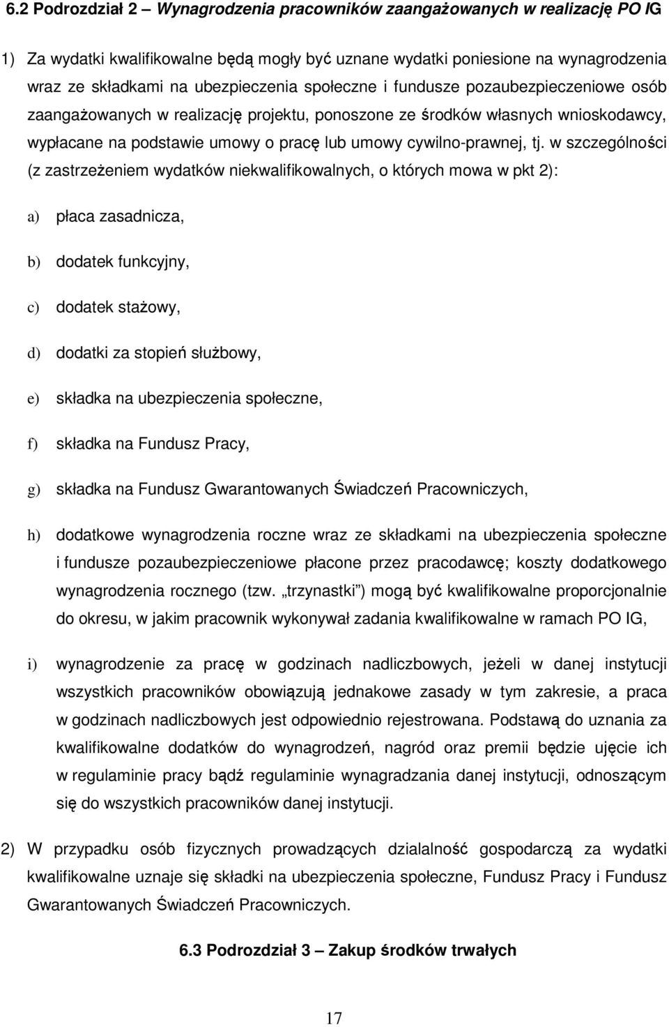 w szczególności (z zastrzeŝeniem wydatków niekwalifikowalnych, o których mowa w pkt 2): a) płaca zasadnicza, b) dodatek funkcyjny, c) dodatek staŝowy, d) dodatki za stopień słuŝbowy, e) składka na