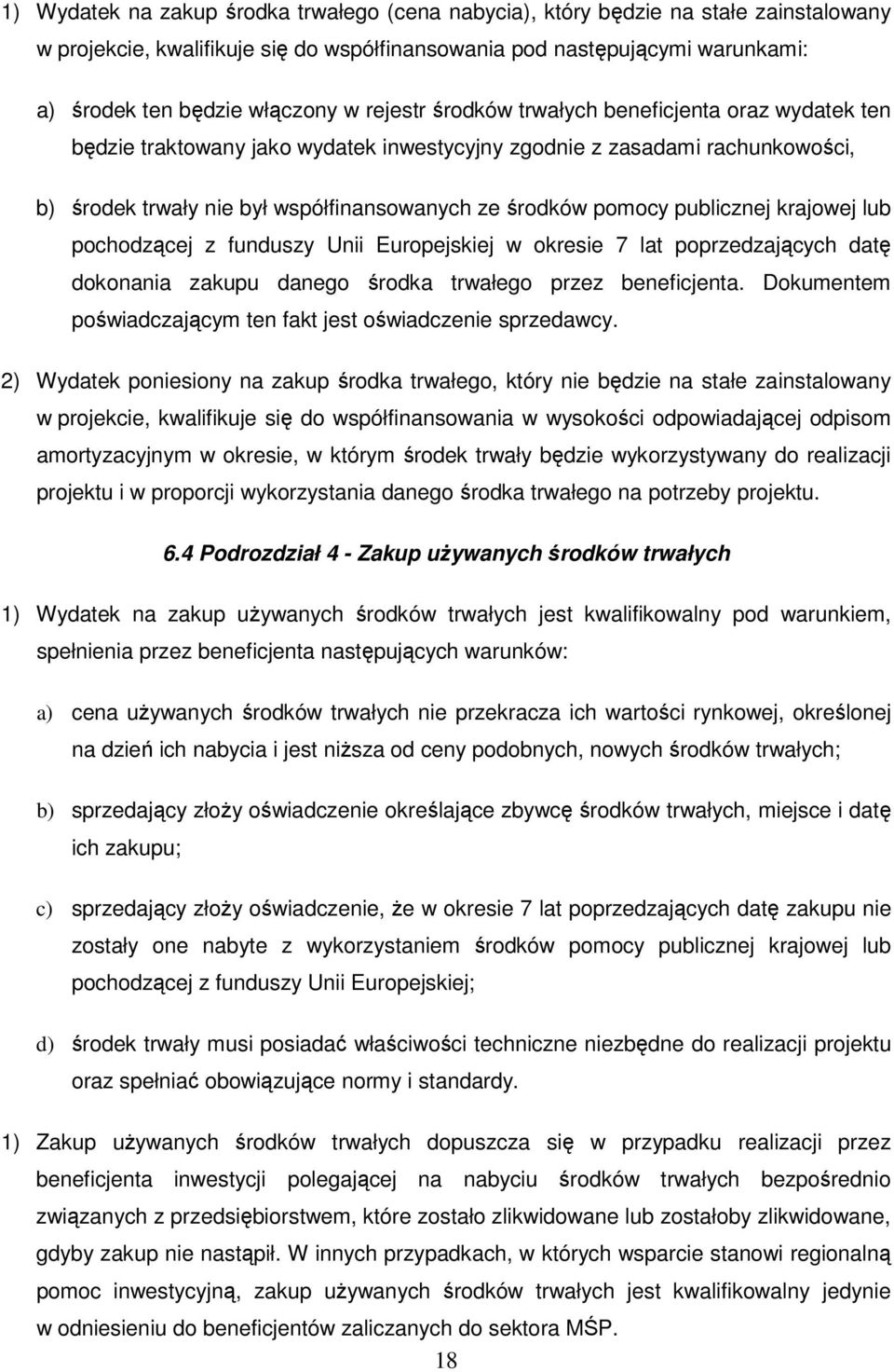 publicznej krajowej lub pochodzącej z funduszy Unii Europejskiej w okresie 7 lat poprzedzających datę dokonania zakupu danego środka trwałego przez beneficjenta.