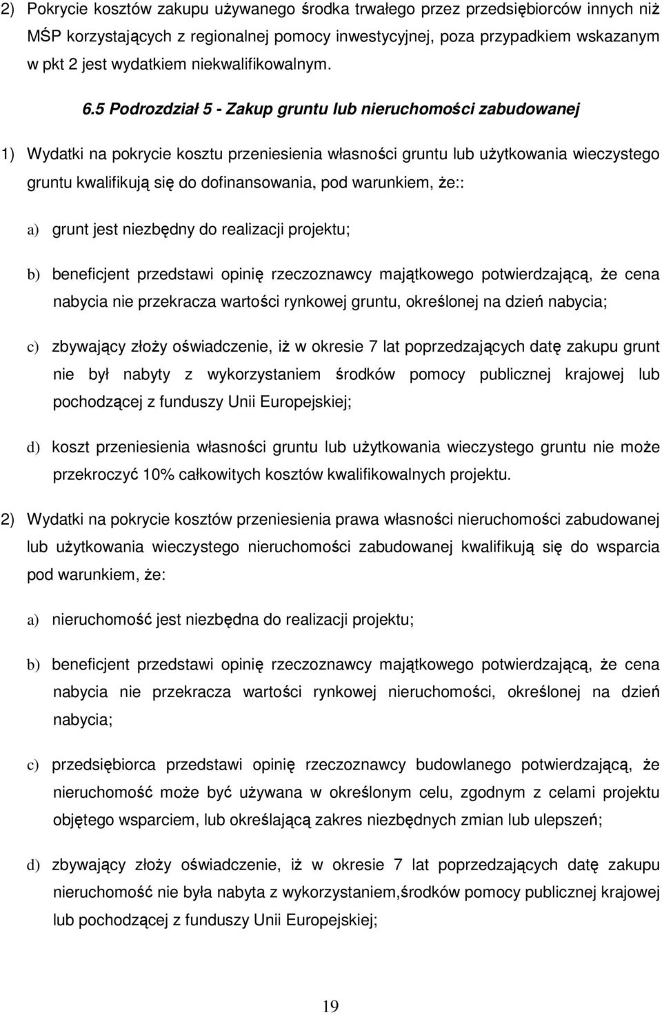 5 Podrozdział 5 - Zakup gruntu lub nieruchomości zabudowanej 1) Wydatki na pokrycie kosztu przeniesienia własności gruntu lub uŝytkowania wieczystego gruntu kwalifikują się do dofinansowania, pod