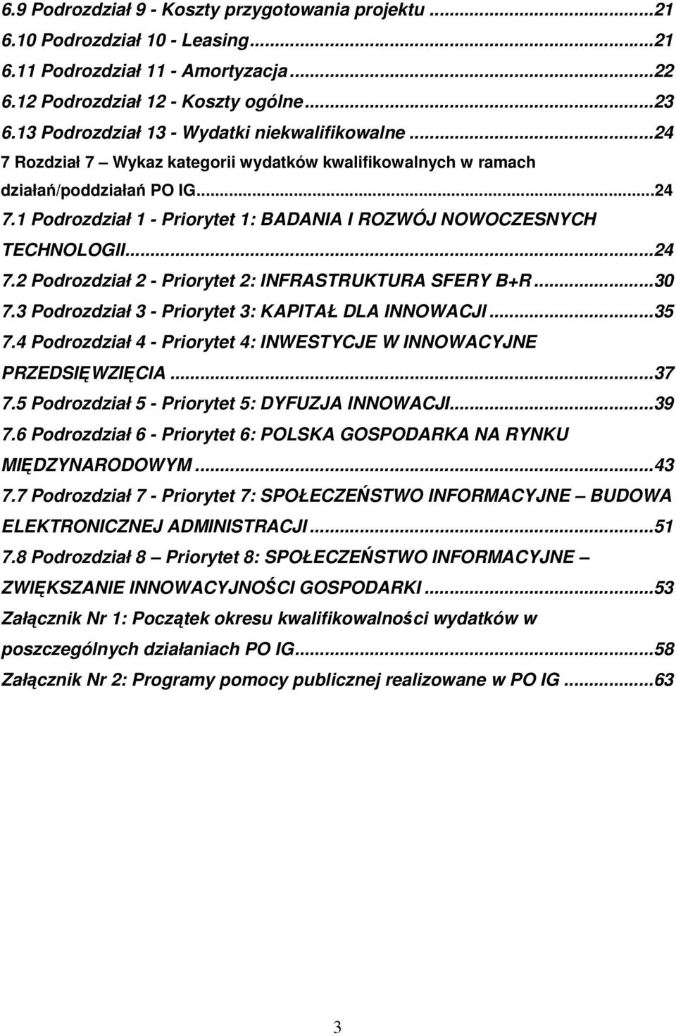 ..24 7.2 Podrozdział 2 - Priorytet 2: INFRASTRUKTURA SFERY B+R...30 7.3 Podrozdział 3 - Priorytet 3: KAPITAŁ DLA INNOWACJI...35 7.