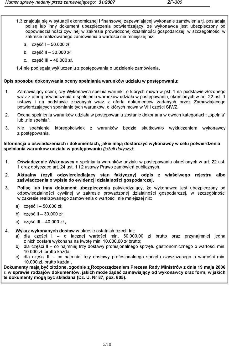 zakresie realizowanego zamówienia o wartości nie mniejszej niż: a. część I 50.000 zł; b. część II 30.000 zł; c. część III 40.000 zł. 1.