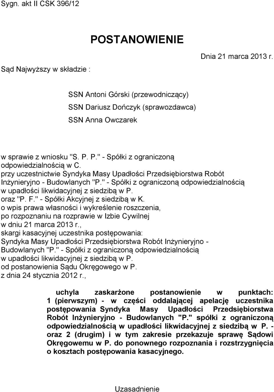 " - Spółki z ograniczoną odpowiedzialnością w upadłości likwidacyjnej z siedzibą w P. oraz "P. F." - Spółki Akcyjnej z siedzibą w K.