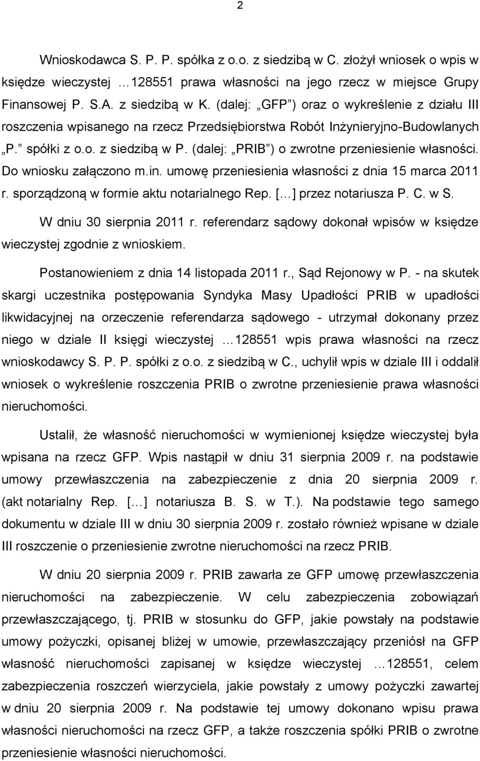 (dalej: PRIB ) o zwrotne przeniesienie własności. Do wniosku załączono m.in. umowę przeniesienia własności z dnia 15 marca 2011 r. sporządzoną w formie aktu notarialnego Rep. [ ] przez notariusza P.