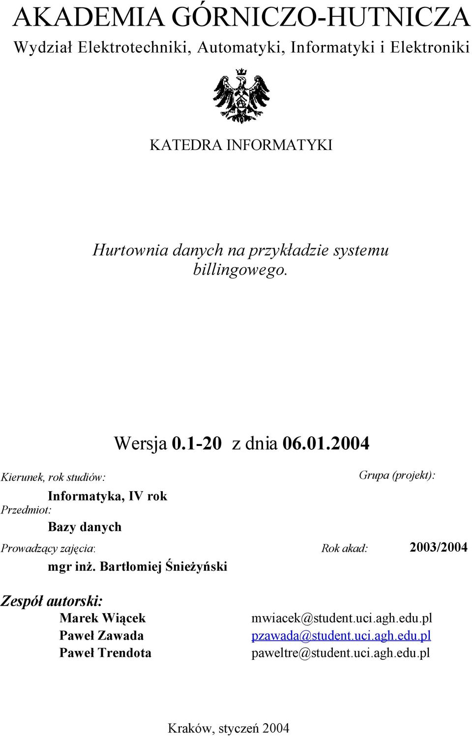 2004 Grupa (projekt): Prowadzący zajęcia: Rok akad: 2003/2004 mgr inż.