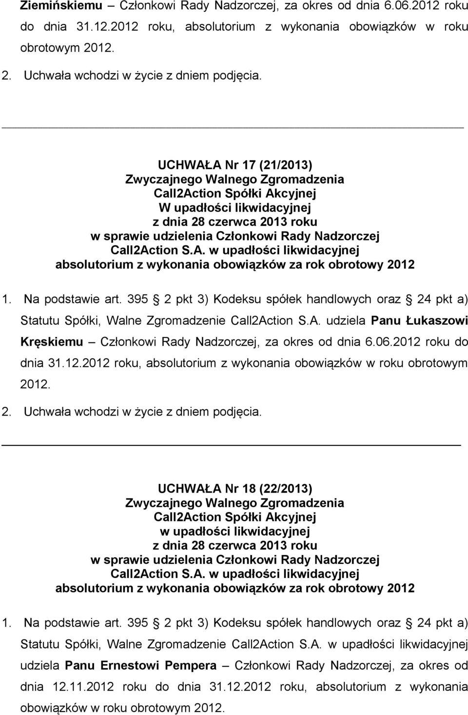 06.2012 roku do dnia 31.12.2012 roku, absolutorium z wykonania obowiązków w roku obrotowym 2012. UCHWAŁA Nr 18 (22/2013) Call2Action S.A. Statutu Spółki, Walne Zgromadzenie Call2Action S.