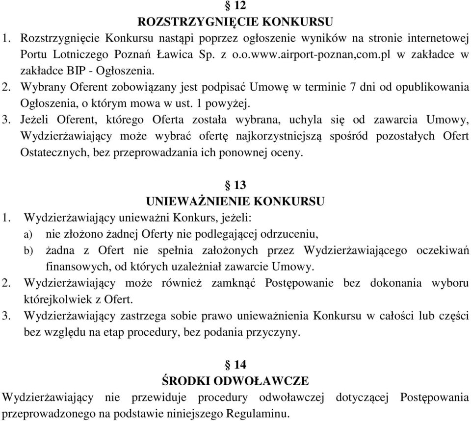 Jeżeli Oferent, którego Oferta została wybrana, uchyla się od zawarcia Umowy, Wydzierżawiający może wybrać ofertę najkorzystniejszą spośród pozostałych Ofert Ostatecznych, bez przeprowadzania ich