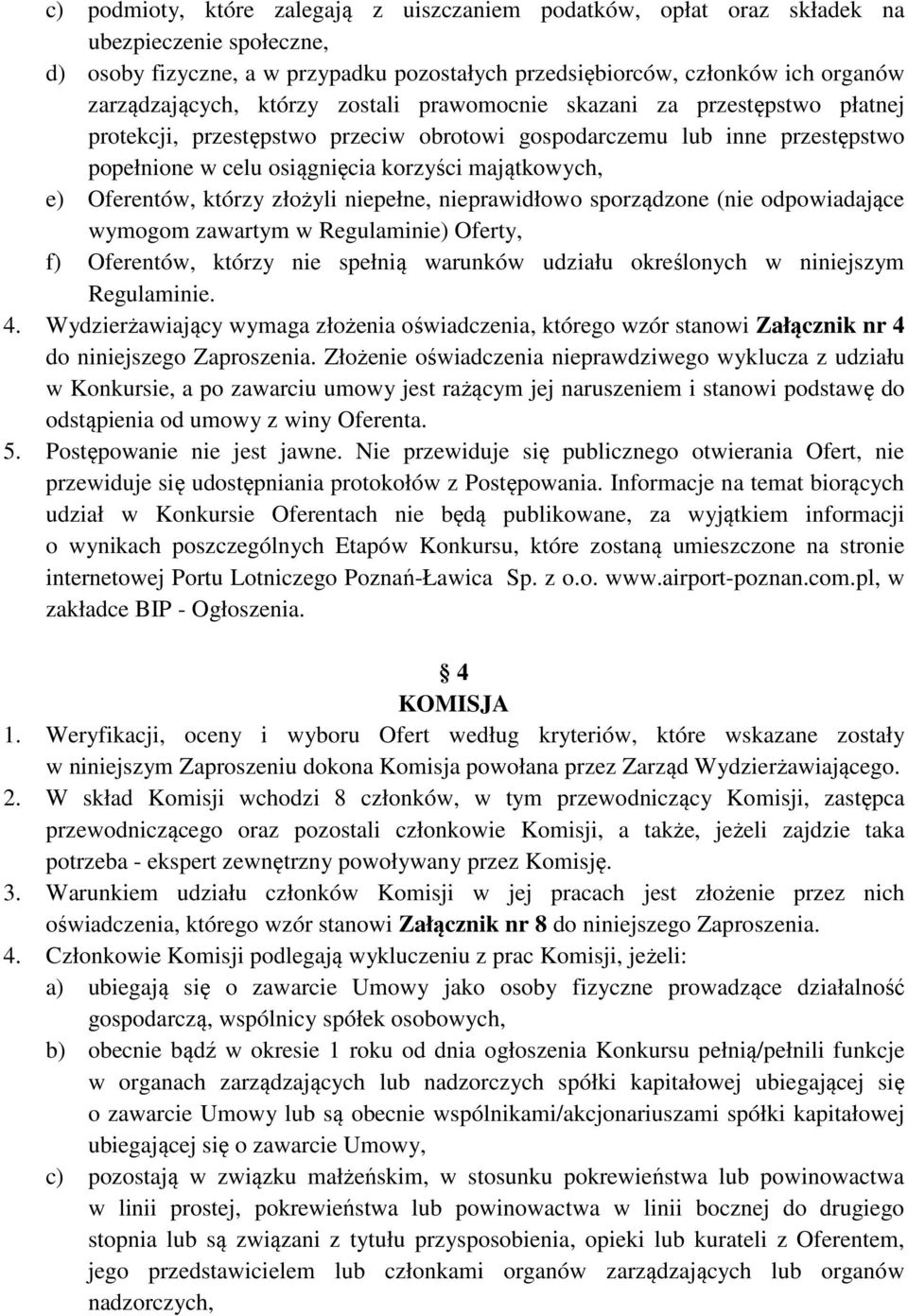 Oferentów, którzy złożyli niepełne, nieprawidłowo sporządzone (nie odpowiadające wymogom zawartym w Regulaminie) Oferty, f) Oferentów, którzy nie spełnią warunków udziału określonych w niniejszym