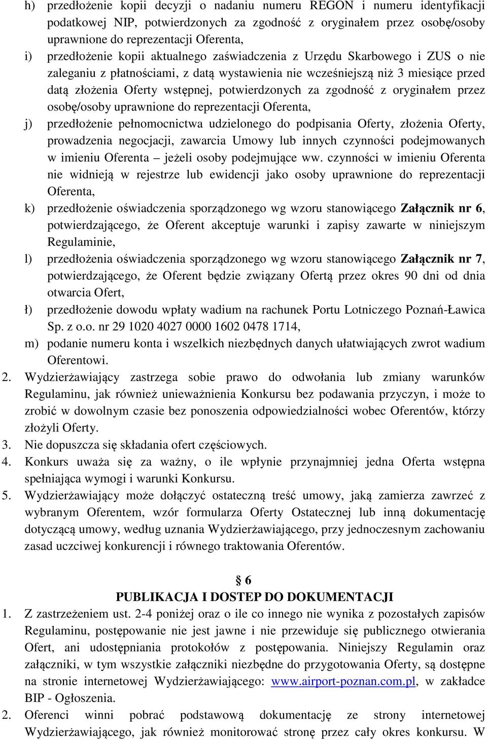 potwierdzonych za zgodność z oryginałem przez osobę/osoby uprawnione do reprezentacji Oferenta, j) przedłożenie pełnomocnictwa udzielonego do podpisania Oferty, złożenia Oferty, prowadzenia