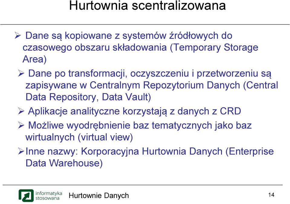 (Central Data Repository, Data Vault) Aplikacje analityczne korzystają z danych z CRD Możliwe wyodrębnienie baz