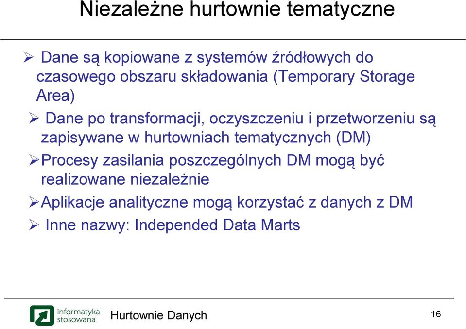 zapisywane w hurtowniach tematycznych (DM) Procesy zasilania poszczególnych DM mogą być