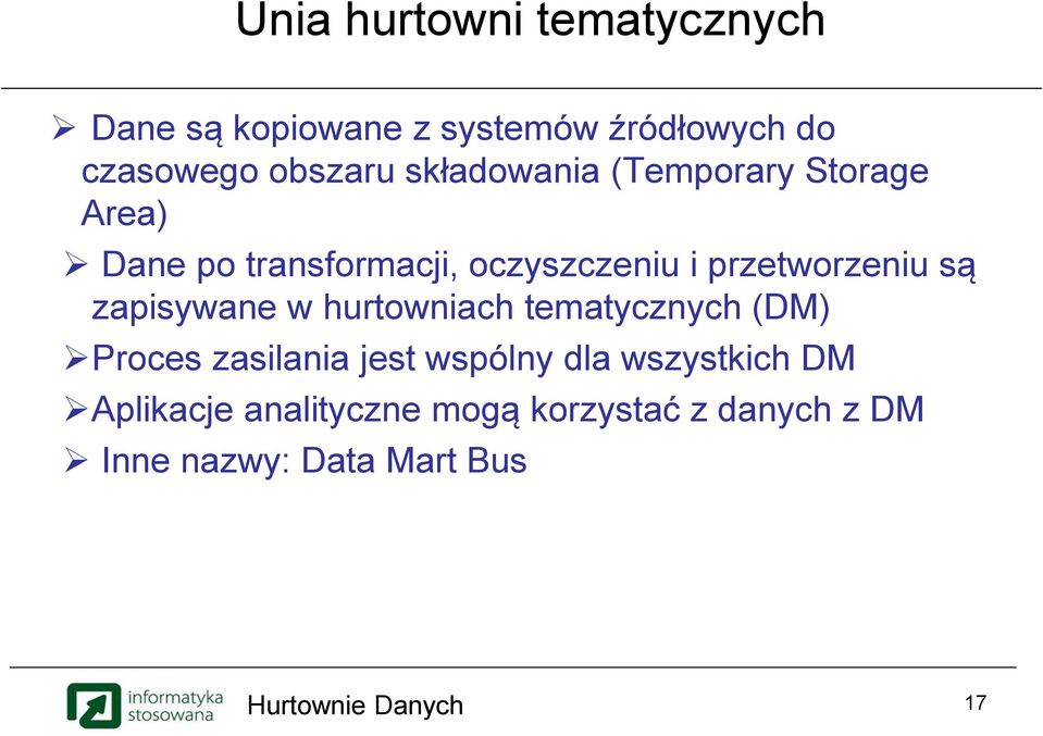 przetworzeniu są zapisywane w hurtowniach tematycznych (DM) Proces zasilania jest