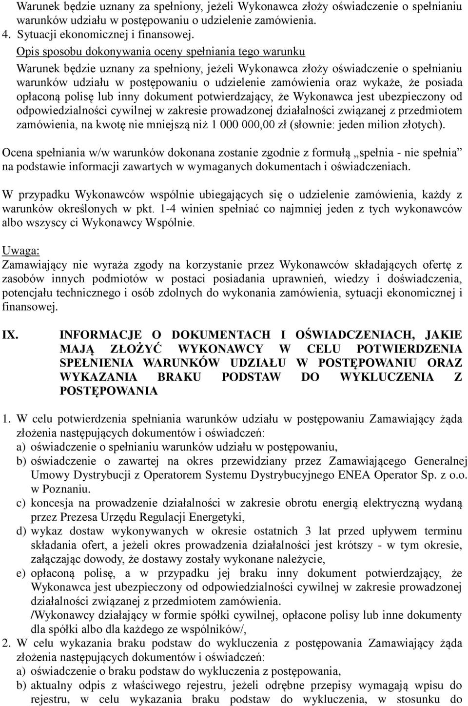 oraz wykaże, że posiada opłaconą polisę lub inny dokument potwierdzający, że Wykonawca jest ubezpieczony od odpowiedzialności cywilnej w zakresie prowadzonej działalności związanej z przedmiotem