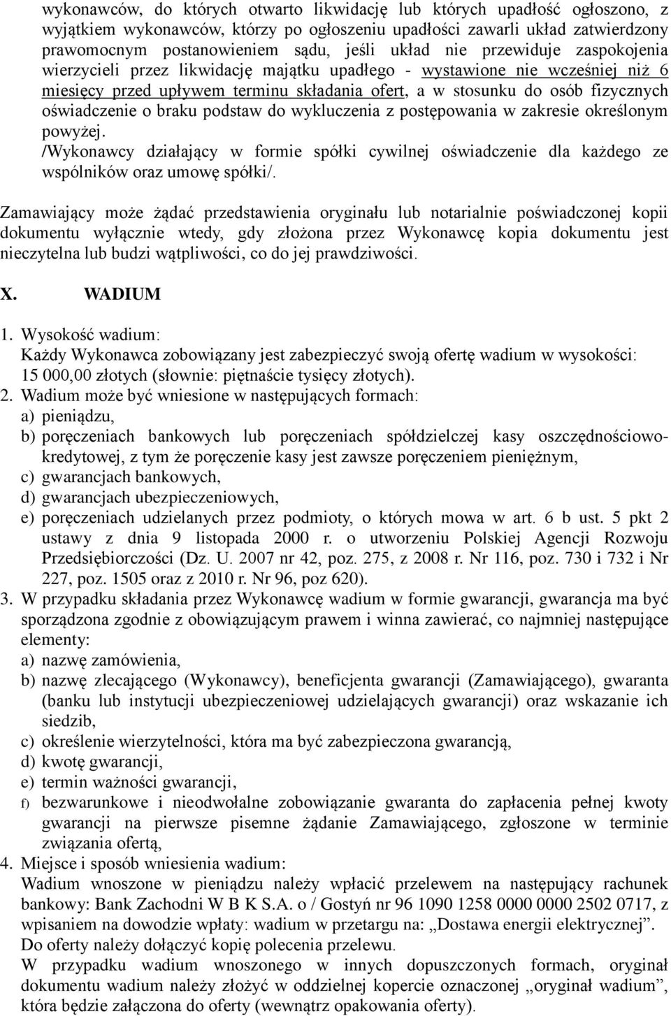 oświadczenie o braku podstaw do wykluczenia z postępowania w zakresie określonym powyżej. /Wykonawcy działający w formie spółki cywilnej oświadczenie dla każdego ze wspólników oraz umowę spółki/.