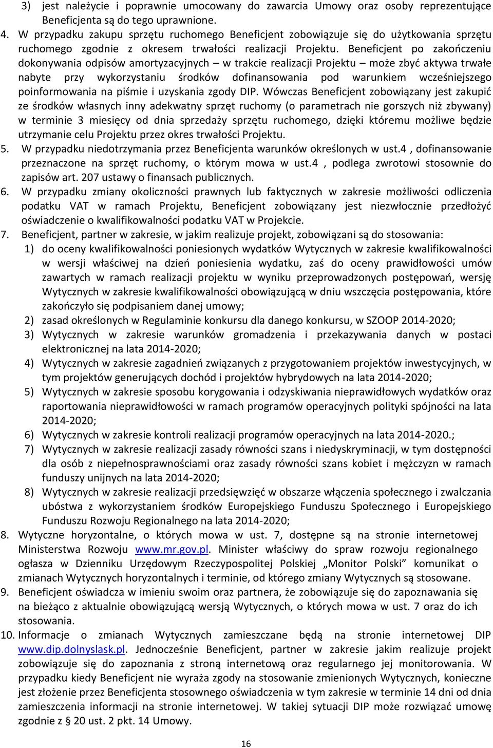 Beneficjent po zakończeniu dokonywania odpisów amortyzacyjnych w trakcie realizacji Projektu może zbyć aktywa trwałe nabyte przy wykorzystaniu środków dofinansowania pod warunkiem wcześniejszego