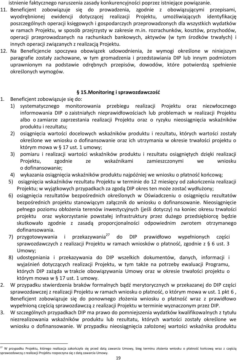 księgowych i gospodarczych przeprowadzonych dla wszystkich wydatków w ramach Projektu, w sposób przejrzysty w zakresie m.in.