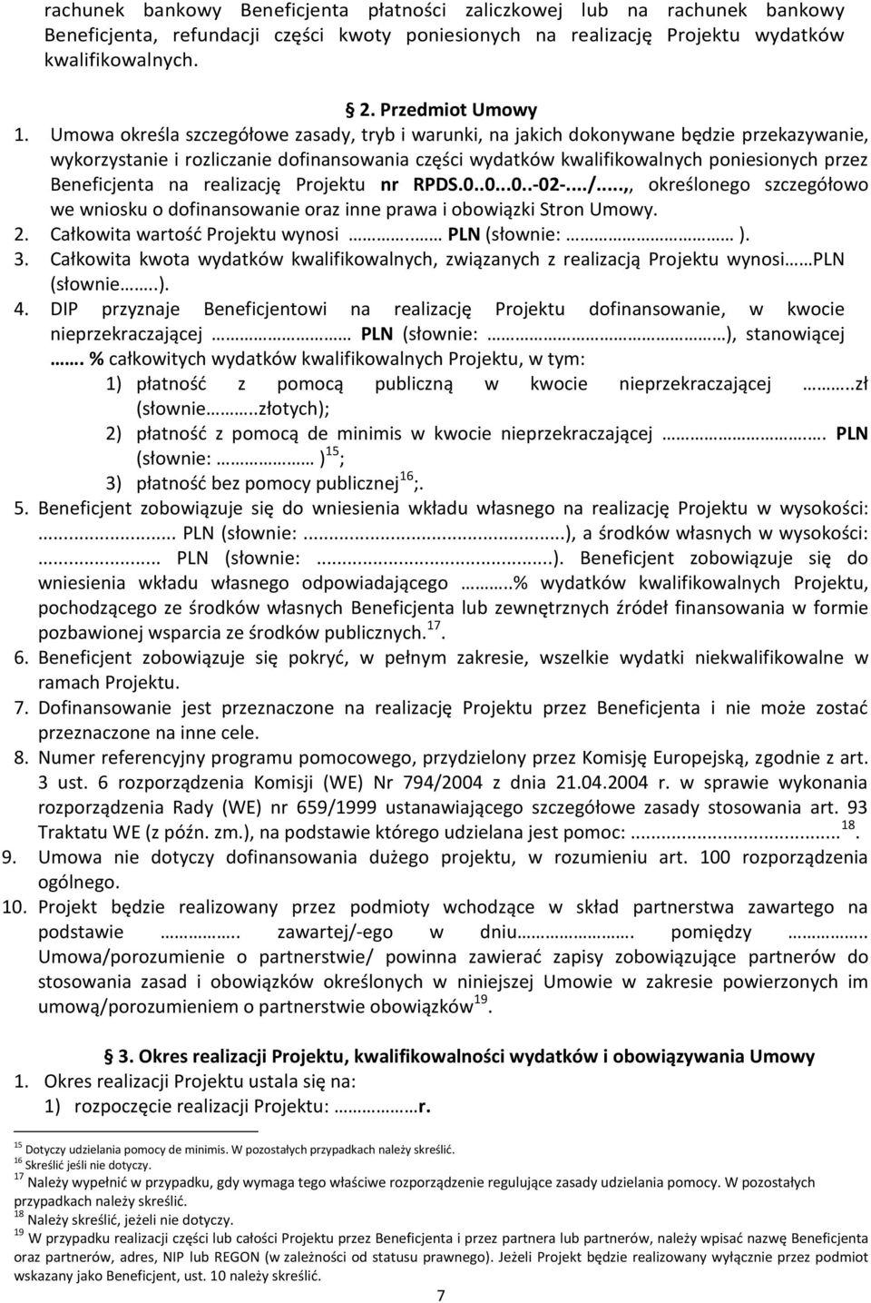 Beneficjenta na realizację Projektu nr RPDS.0..0...0..-02-.../...,, określonego szczegółowo we wniosku o dofinansowanie oraz inne prawa i obowiązki Stron Umowy. 2. Całkowita wartość Projektu wynosi.