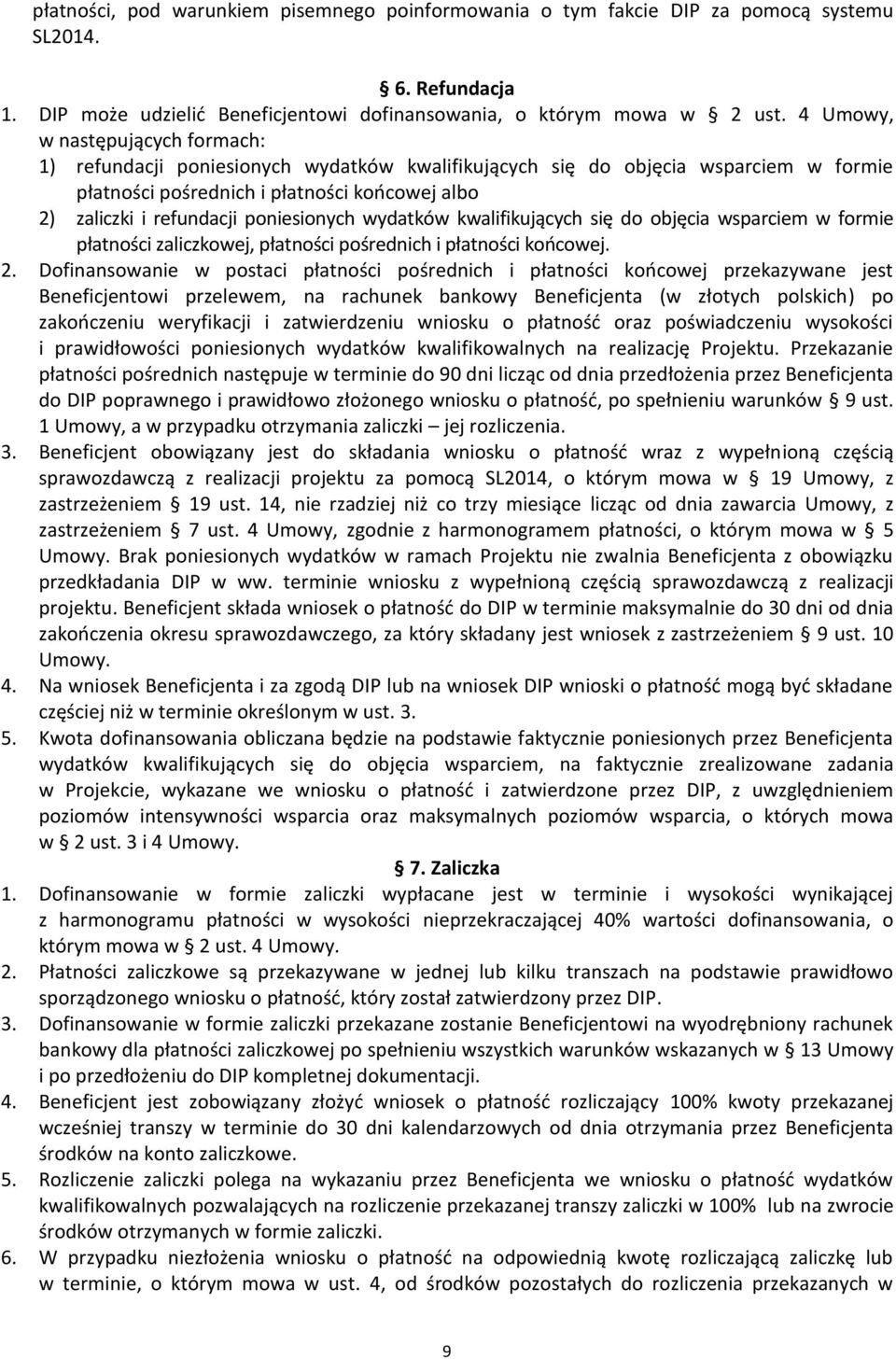 poniesionych wydatków kwalifikujących się do objęcia wsparciem w formie płatności zaliczkowej, płatności pośrednich i płatności końcowej. 2.