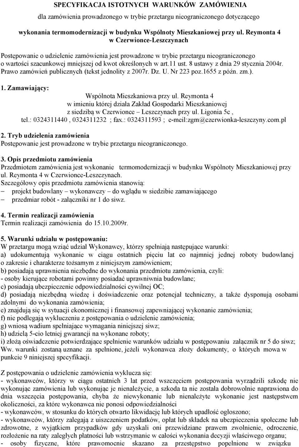 8 ustawy z dnia 29 stycznia 2004r. Prawo zamówień publicznych (tekst jednolity z 2007r. Dz. U. Nr 223 poz.1655 z późn. zm.). 1. Zamawiający: Wspólnota Mieszkaniowa przy ul.