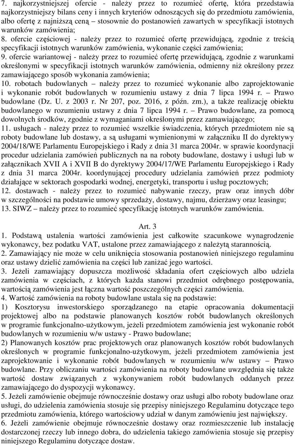 ofercie częściowej - należy przez to rozumieć ofertę przewidującą, zgodnie z treścią specyfikacji istotnych warunków zamówienia, wykonanie części zamówienia; 9.