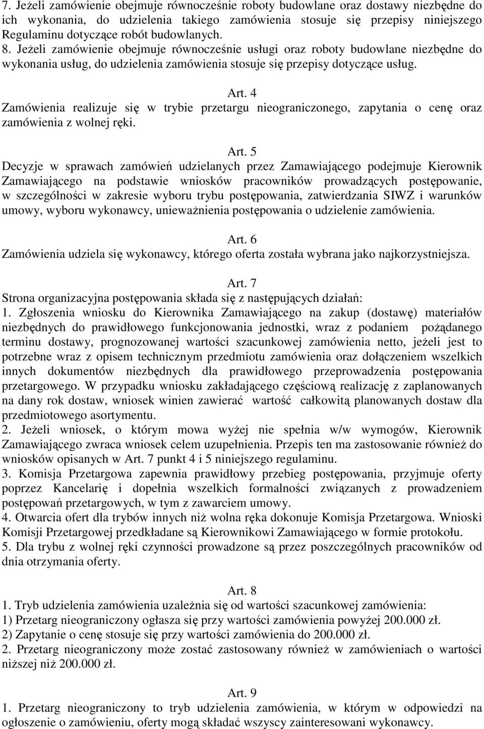 4 Zamówienia realizuje się w trybie przetargu nieograniczonego, zapytania o cenę oraz zamówienia z wolnej ręki. Art.