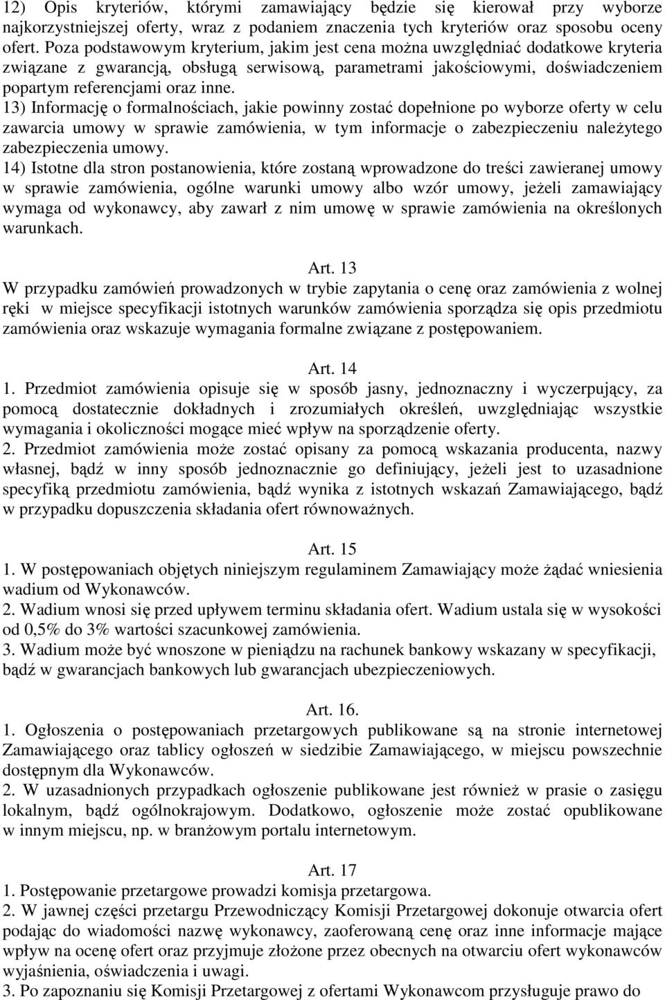 13) Informację o formalnościach, jakie powinny zostać dopełnione po wyborze oferty w celu zawarcia umowy w sprawie zamówienia, w tym informacje o zabezpieczeniu należytego zabezpieczenia umowy.