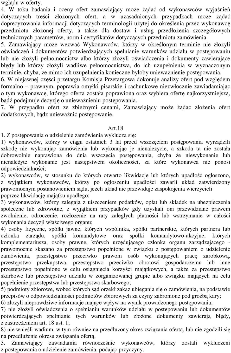 terminologii użytej do określenia przez wykonawcę przedmiotu złożonej oferty, a także dla dostaw i usług przedłożenia szczegółowych technicznych parametrów, norm i certyfikatów dotyczących przedmiotu