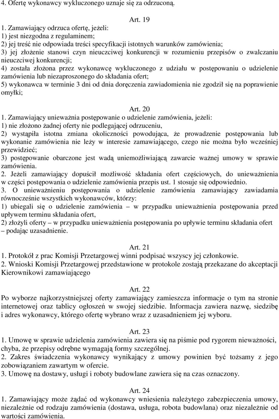 w rozumieniu przepisów o zwalczaniu nieuczciwej konkurencji; 4) została złożona przez wykonawcę wykluczonego z udziału w postępowaniu o udzielenie zamówienia lub niezaproszonego do składania ofert;