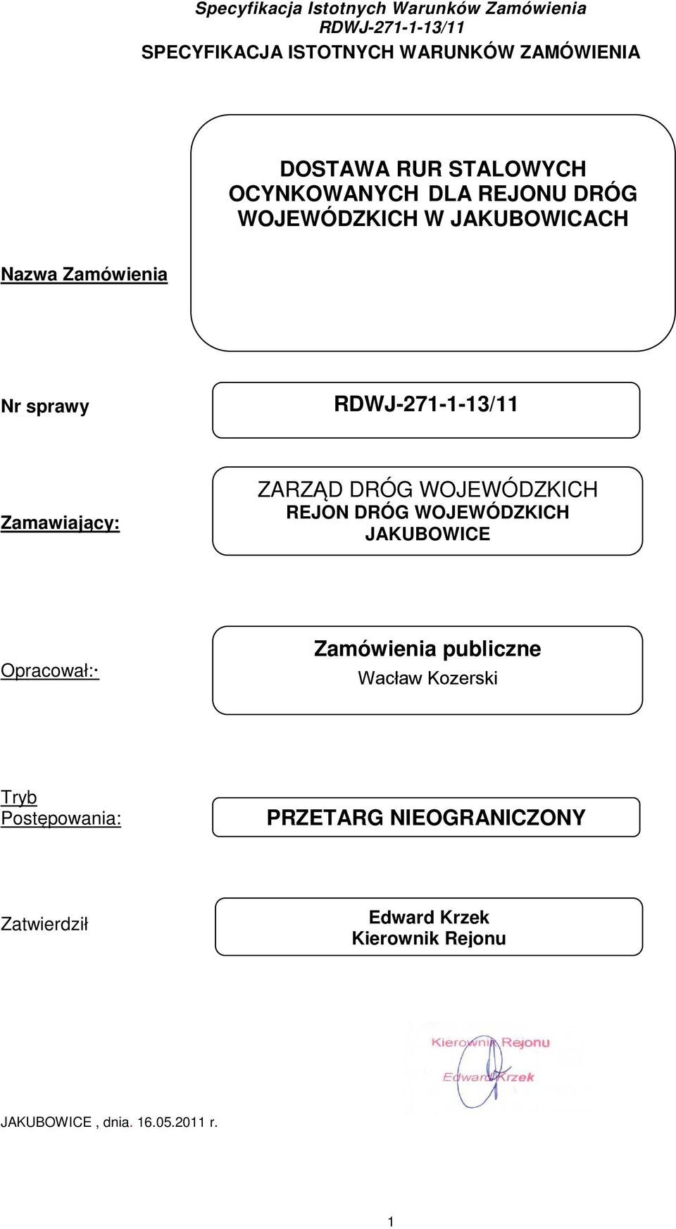 REJON DRÓG WOJEWÓDZKICH JAKUBOWICE Opracował: Zamówienia publiczne Wacław Kozerski Tryb